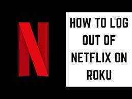 How To Sign Out Of Netflix On Roku